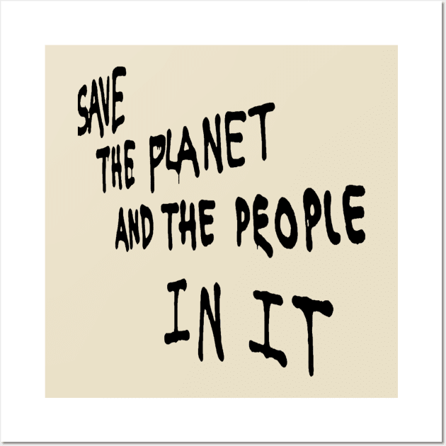 Save the Planet and the People in it Wall Art by Tees Company